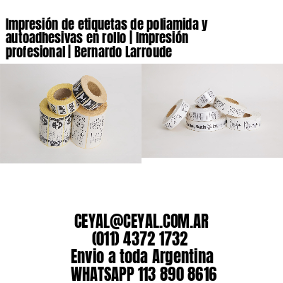 Impresión de etiquetas de poliamida y autoadhesivas en rollo | Impresión profesional | Bernardo Larroude