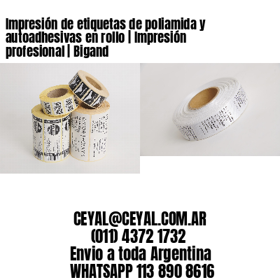 Impresión de etiquetas de poliamida y autoadhesivas en rollo | Impresión profesional | Bigand