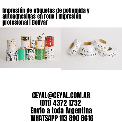 Impresión de etiquetas de poliamida y autoadhesivas en rollo | Impresión profesional | Bolívar