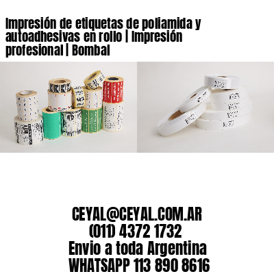 Impresión de etiquetas de poliamida y autoadhesivas en rollo | Impresión profesional | Bombal