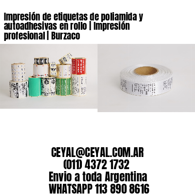 Impresión de etiquetas de poliamida y autoadhesivas en rollo | Impresión profesional | Burzaco
