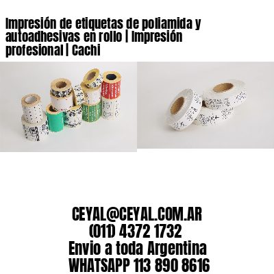 Impresión de etiquetas de poliamida y autoadhesivas en rollo | Impresión profesional | Cachi