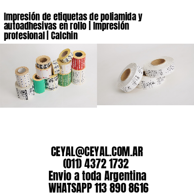 Impresión de etiquetas de poliamida y autoadhesivas en rollo | Impresión profesional | Calchin