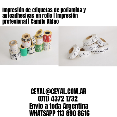 Impresión de etiquetas de poliamida y autoadhesivas en rollo | Impresión profesional | Camilo Aldao