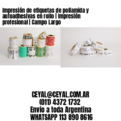 Impresión de etiquetas de poliamida y autoadhesivas en rollo | Impresión profesional | Campo Largo