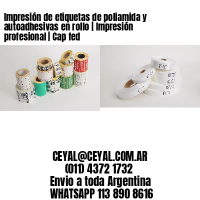 Impresión de etiquetas de poliamida y autoadhesivas en rollo | Impresión profesional | Cap fed