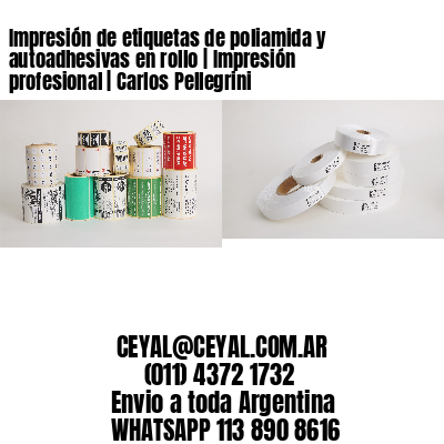 Impresión de etiquetas de poliamida y autoadhesivas en rollo | Impresión profesional | Carlos Pellegrini