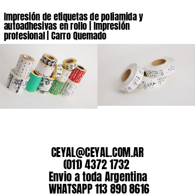 Impresión de etiquetas de poliamida y autoadhesivas en rollo | Impresión profesional | Carro Quemado