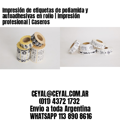Impresión de etiquetas de poliamida y autoadhesivas en rollo | Impresión profesional | Caseros