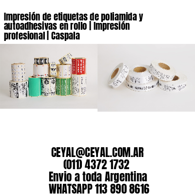 Impresión de etiquetas de poliamida y autoadhesivas en rollo | Impresión profesional | Caspala