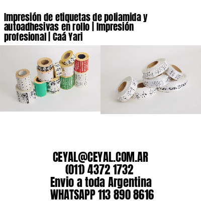 Impresión de etiquetas de poliamida y autoadhesivas en rollo | Impresión profesional | Caá Yari