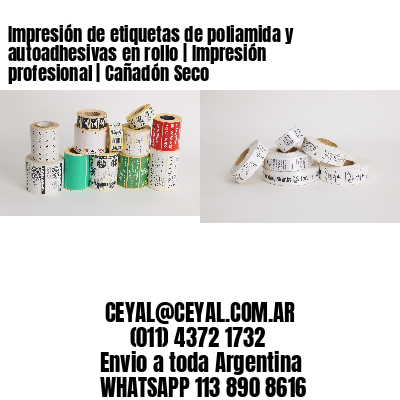Impresión de etiquetas de poliamida y autoadhesivas en rollo | Impresión profesional | Cañadón Seco