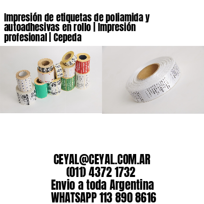 Impresión de etiquetas de poliamida y autoadhesivas en rollo | Impresión profesional | Cepeda