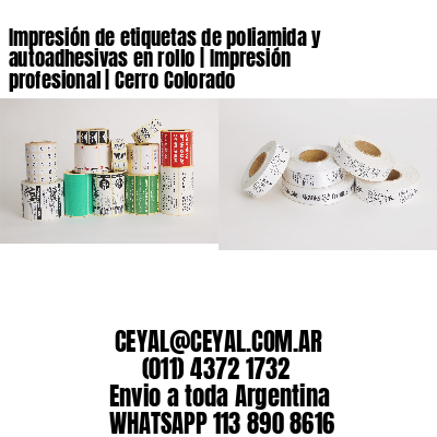 Impresión de etiquetas de poliamida y autoadhesivas en rollo | Impresión profesional | Cerro Colorado