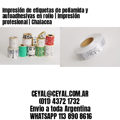 Impresión de etiquetas de poliamida y autoadhesivas en rollo | Impresión profesional | Chalacea