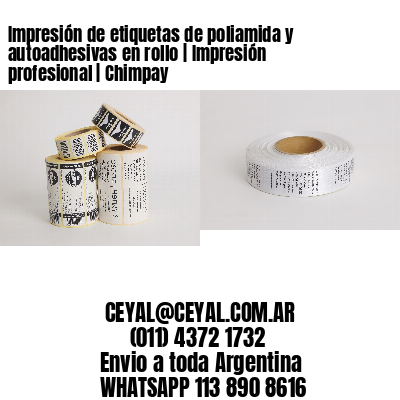 Impresión de etiquetas de poliamida y autoadhesivas en rollo | Impresión profesional | Chimpay