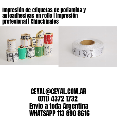 Impresión de etiquetas de poliamida y autoadhesivas en rollo | Impresión profesional | Chinchinales