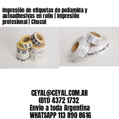 Impresión de etiquetas de poliamida y autoadhesivas en rollo | Impresión profesional | Chucul