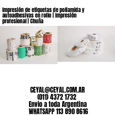 Impresión de etiquetas de poliamida y autoadhesivas en rollo | Impresión profesional | Chuña