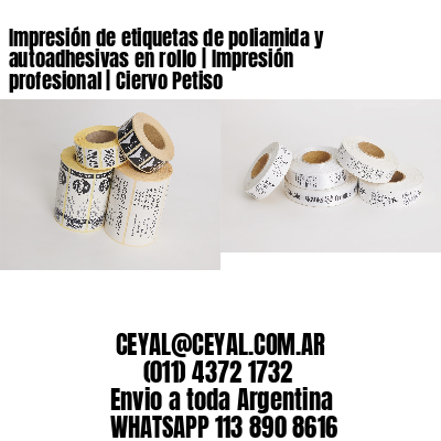 Impresión de etiquetas de poliamida y autoadhesivas en rollo | Impresión profesional | Ciervo Petiso