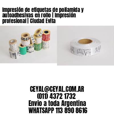 Impresión de etiquetas de poliamida y autoadhesivas en rollo | Impresión profesional | Ciudad Evita