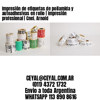 Impresión de etiquetas de poliamida y autoadhesivas en rollo | Impresión profesional | Cnel. Arnold