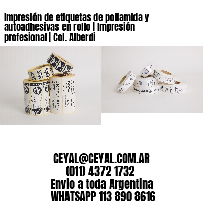Impresión de etiquetas de poliamida y autoadhesivas en rollo | Impresión profesional | Col. Alberdi