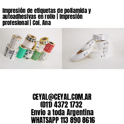 Impresión de etiquetas de poliamida y autoadhesivas en rollo | Impresión profesional | Col. Ana