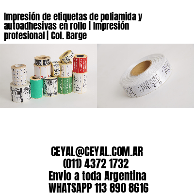 Impresión de etiquetas de poliamida y autoadhesivas en rollo | Impresión profesional | Col. Barge