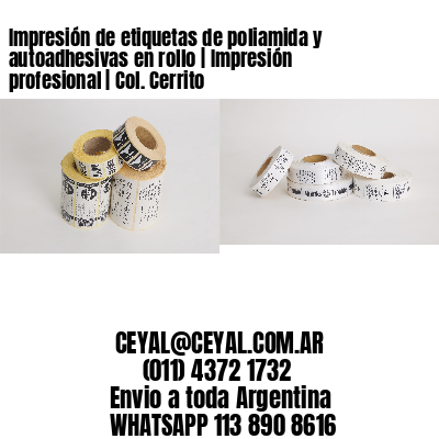 Impresión de etiquetas de poliamida y autoadhesivas en rollo | Impresión profesional | Col. Cerrito