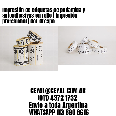 Impresión de etiquetas de poliamida y autoadhesivas en rollo | Impresión profesional | Col. Crespo