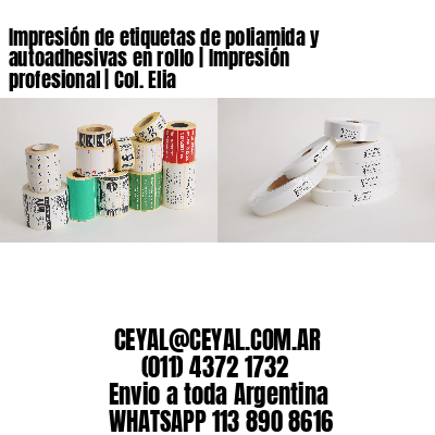 Impresión de etiquetas de poliamida y autoadhesivas en rollo | Impresión profesional | Col. Elia