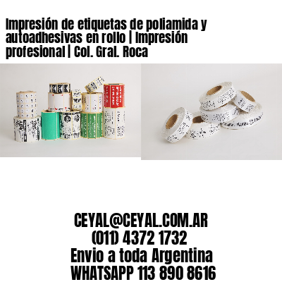 Impresión de etiquetas de poliamida y autoadhesivas en rollo | Impresión profesional | Col. Gral. Roca