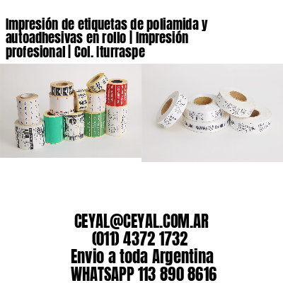 Impresión de etiquetas de poliamida y autoadhesivas en rollo | Impresión profesional | Col. Iturraspe