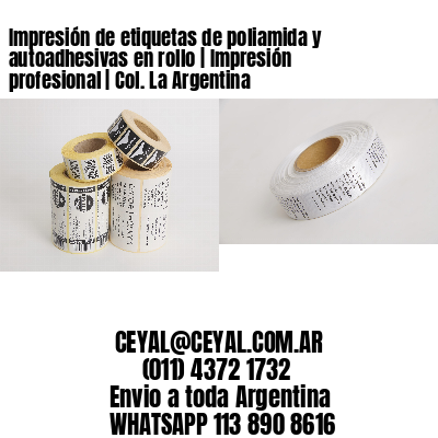 Impresión de etiquetas de poliamida y autoadhesivas en rollo | Impresión profesional | Col. La Argentina