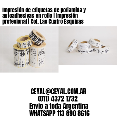 Impresión de etiquetas de poliamida y autoadhesivas en rollo | Impresión profesional | Col. Las Cuatro Esquinas