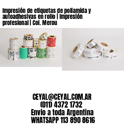 Impresión de etiquetas de poliamida y autoadhesivas en rollo | Impresión profesional | Col. Merou