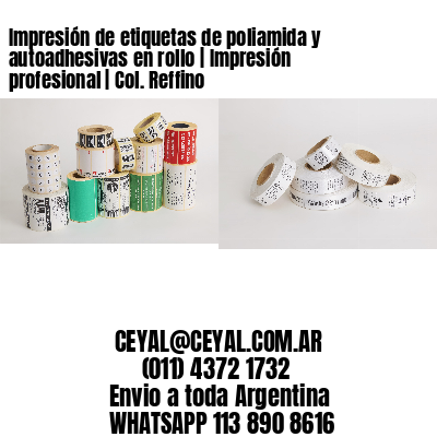 Impresión de etiquetas de poliamida y autoadhesivas en rollo | Impresión profesional | Col. Reffino