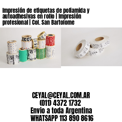 Impresión de etiquetas de poliamida y autoadhesivas en rollo | Impresión profesional | Col. San Bartolome