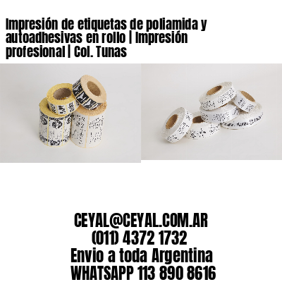 Impresión de etiquetas de poliamida y autoadhesivas en rollo | Impresión profesional | Col. Tunas
