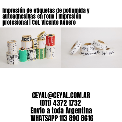 Impresión de etiquetas de poliamida y autoadhesivas en rollo | Impresión profesional | Col. Vicente Aguero