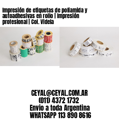 Impresión de etiquetas de poliamida y autoadhesivas en rollo | Impresión profesional | Col. Videla