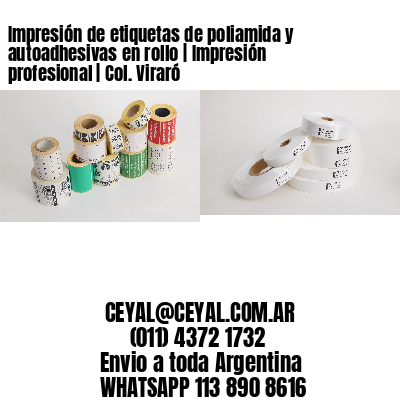Impresión de etiquetas de poliamida y autoadhesivas en rollo | Impresión profesional | Col. Viraró