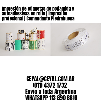 Impresión de etiquetas de poliamida y autoadhesivas en rollo | Impresión profesional | Comandante Piedrabuena