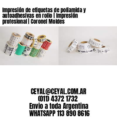 Impresión de etiquetas de poliamida y autoadhesivas en rollo | Impresión profesional | Coronel Moldes
