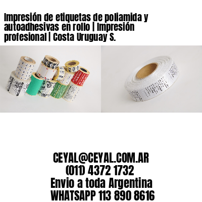 Impresión de etiquetas de poliamida y autoadhesivas en rollo | Impresión profesional | Costa Uruguay S.
