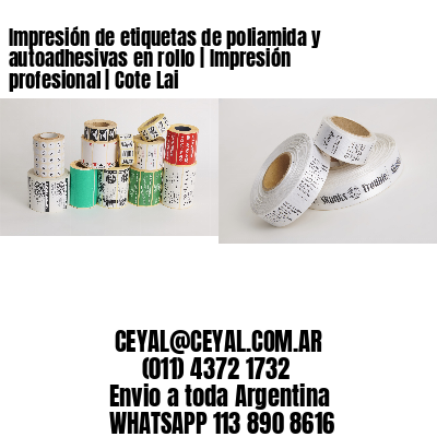 Impresión de etiquetas de poliamida y autoadhesivas en rollo | Impresión profesional | Cote Lai