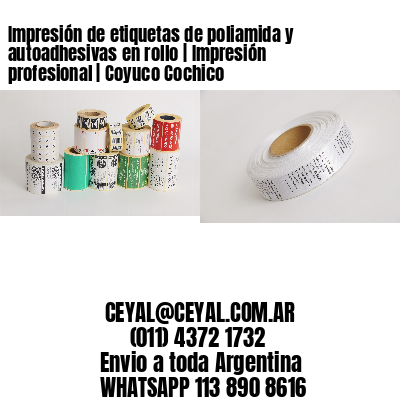 Impresión de etiquetas de poliamida y autoadhesivas en rollo | Impresión profesional | Coyuco Cochico