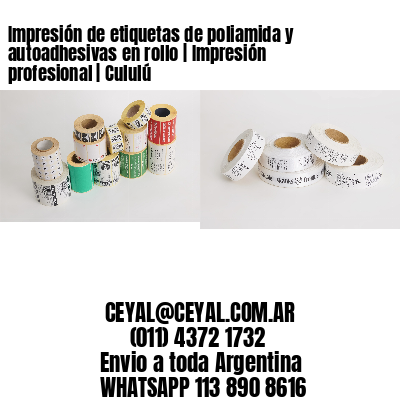 Impresión de etiquetas de poliamida y autoadhesivas en rollo | Impresión profesional | Cululú