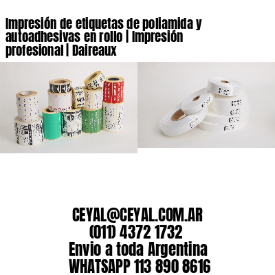 Impresión de etiquetas de poliamida y autoadhesivas en rollo | Impresión profesional | Daireaux